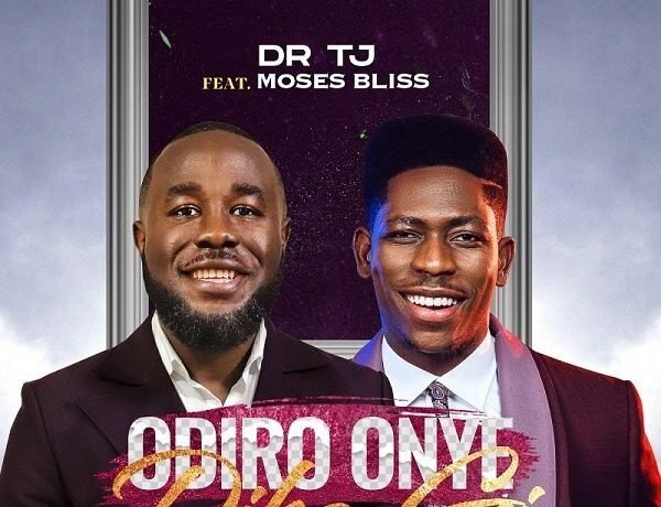 Odiro Onye Dika Gi Dr Tj Ft. Moses Bliss